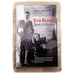 EVA BRAUN - ŽIVOT S HITLEROM Heike B. Görtemaker