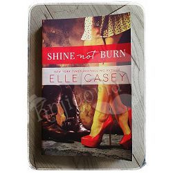 Shine Not Burn Elle Casey