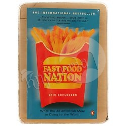 Fast Food Nation: The Dark Side of the All-American Meal Eric Schlosser