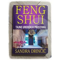 Feng Shui: Tajne uređenja prostora Sandra Drinčić