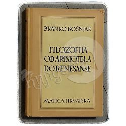 Filozofija od Aristotela do renesanse i odabrani tekstovi filozofa Branko Bošnjak
