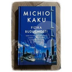 FIZIKA BUDUĆNOSTI Michio Kaku