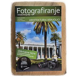 Fotografiranje i obrada fotografija - arhitektura i krajolici Vlatko Jurić-Kokić, Ivana Miličić, Krešimir Pletikosa