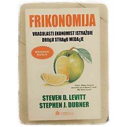 Frikonomija: Vragolasti ekonomist istražuje drugu stranu medalje Steven D. Levitt, Stephen J. Dubner 