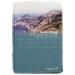 GEOMORFOLOGIJA DUBROVAČKOG PRIMORJA I GEOEKOLOŠKOG VRJEDNOVANJE PRIMORJA Mirko Šundov 