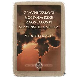 Glavni uzroci gospodarske zaostalosti slavenskih naroda Mijo Mirković / otpis