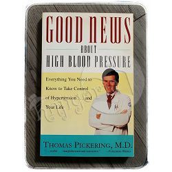 Good News About High Blood Pressure: Everything you need to know to take control of hypertension...and your life