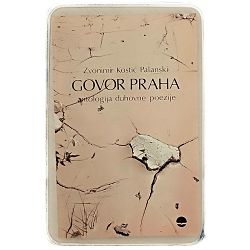 Govor praha: antologija duhovne poezije jugoslovenskih pesnika XX veka Zvonimir Kostić Palanski