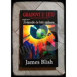 GRADOVI U LETU ZVIJEZDE ĆE BITI NJIHOVE James Blish 