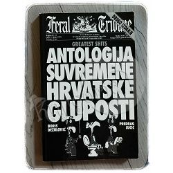 Greatest shits: antologija suvremene hrvatske gluposti Boris Dežulović, Predrag Lucić