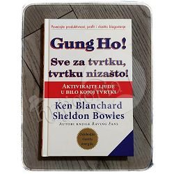 GUNG HO ! SVE ZA TVRTKU , TVRTKU NIZAŠTO ! Ken Blanchard, Sheldon Bowles