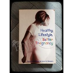HEALTHY LIFESTYLE , BETTER PREGNANCY Francesca Naish & Janette Roberts 