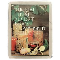 Hiljadu i jedan recept jugoslovenskih kuhinja Selena Mostarac