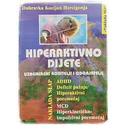 Hiperaktivno dijete: uznemireni roditelji i odgajatelji (ADHD i MCD) Dubravka  Kocijan Hercigonja
