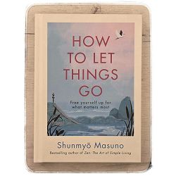 How to Let Things Go Shunmyo Masuno