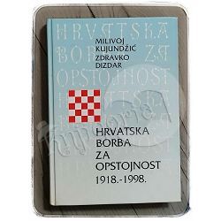 Hrvatska borba za opstojnost 1918.-1998. Milivoj Kujundžić, Zdravko Dizdar