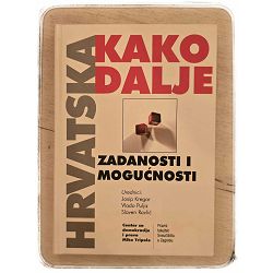 Hrvatska – kako dalje: zadanosti i mogućnosti Josip Kregar, Vlado Puljiz i Slaven Ravlić
