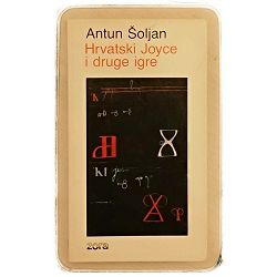 Hrvatski Joyce i druge igre Antun Šoljan