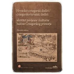 Hrvatsko-crnogorski dodiri / crnogorsko-hrvatski dodiri: identitet povijesne i kulturne baštine Crnogorskog primorja 