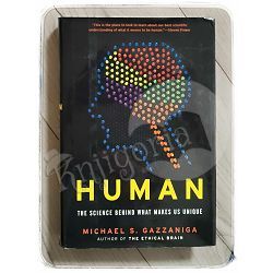 Human: The Science Behind What Makes Us Unique Michael S. Gazzaniga