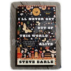 I'll Never Get Out of This World Alive Steve Earle