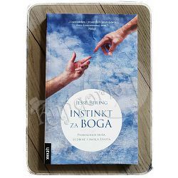 Instinkt za boga: psihologija duša, sudbine i smisla života Jesse Bering 