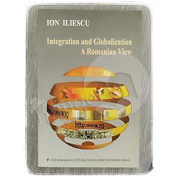 Integration and Globalization: a Romanian View Ion Iliescu 