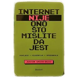 Internet nije ono što mislite da jest Justin Smith-Ruiu