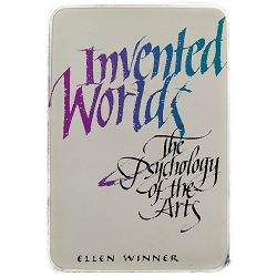 Invented Worlds: The Psychology of the Arts Ellen Winner