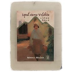 Ispod starca Velebita: LIČKE ŠALE Mirko Mažar