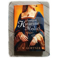 Ispovijesti Katarine Medici Christopher W. Gortner