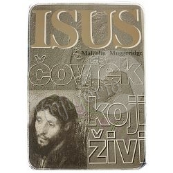 Isus – čovjek koji živi Malcolm Muggeridge