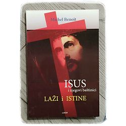 Isus i njegovi baštinici: Laži i istine Michel Benoit