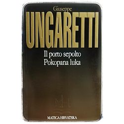 Izabrane pjesme / Il porto sepolto, Pokopana luka Giuseppe Ungaretti