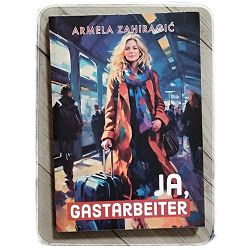 Ja, Gastarbeiter Armela Zahiragić