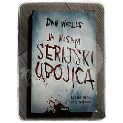 Ja nisam serijski ubojica Dan Wells 