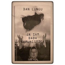 Ja sam baba komunistica Dan Lungu / otpis