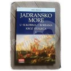 Jadransko more u sukobima i borbama kroz stoljeća 1 dio Grga Novak 