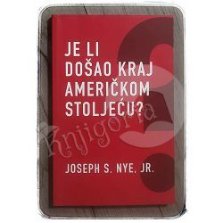 Je li došao kraj američkom stoljeću? Joseph S. Nye, Jr.