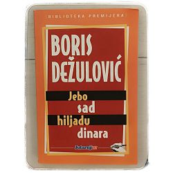 Jebo sad hiljadu dinara Boris Dežulović