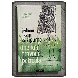 Jednom sam zasigurno mekom travom potrčala Carolina Schutti / otpis