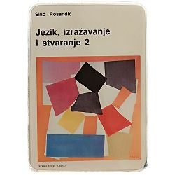 Jezik, izražavanje i stvaranje 2 Josip Silić, Dragutin Rosandić