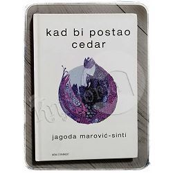 Kad bi postao cedar Jagoda Marović-Sinti 