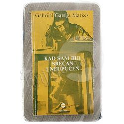 Kad sam bio srećan i neupućen Gabrijel Garsija Markes