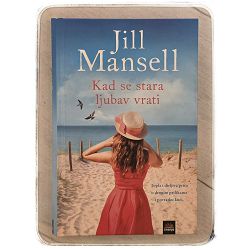 Kad se stara ljubav vrati Jill Mansell / T.U.