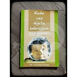 KADA NAS DIJETE ZABRINJAVA - uobičajena razdoblja djetinjstva ili ozbiljni problemi?  Rita Sommers-Flanagan , John Sommers-Flanagan 