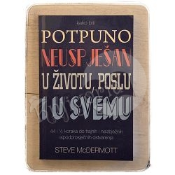Kako biti potpuno neuspješan u životu, poslu i u svemu Steve McDermott / otpis