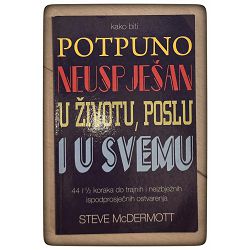 Kako biti potpuno neuspješan u životu, poslu i u svemu Steve McDermott 