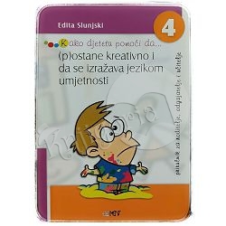 Kako djetetu pomoći da... (p)ostane kreativno i da se izražava jezikom umjetnosti 4 Edita Slunjski