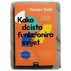 Kako doista funkcionira svijet Vaclav Smil